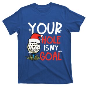 Your Hole Is My Goal Design Golf Christmas Cute Gift T-Shirt