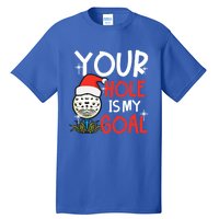 Your Hole Is My Goal Design Golf Christmas Cute Gift Tall T-Shirt