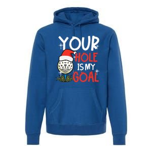 Your Hole Is My Goal Design Golf Christmas Cute Gift Premium Hoodie