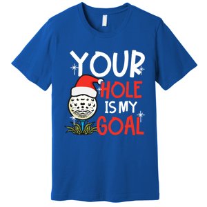 Your Hole Is My Goal Design Golf Christmas Cute Gift Premium T-Shirt