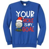 Your Hole Is My Goal Design Golf Christmas Cute Gift Tall Sweatshirt