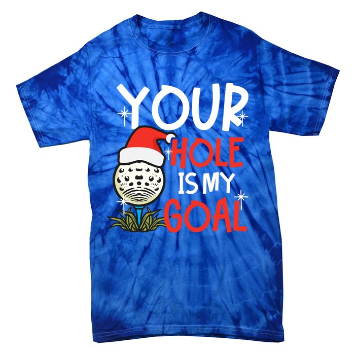 Your Hole Is My Goal Design Golf Christmas Cute Gift Tie-Dye T-Shirt