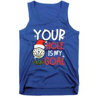 Your Hole Is My Goal Design Golf Christmas Cute Gift Tank Top