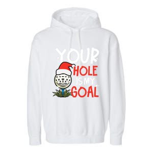 Your Hole Is My Goal Design Golf Christmas Cute Gift Garment-Dyed Fleece Hoodie