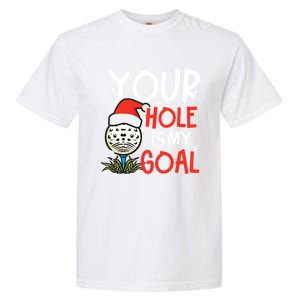 Your Hole Is My Goal Design Golf Christmas Cute Gift Garment-Dyed Heavyweight T-Shirt