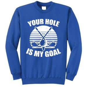 Your Hole Is My Goal Design Golfing Gift Sweatshirt