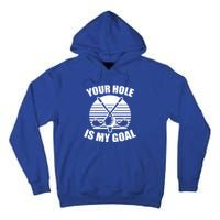 Your Hole Is My Goal Design Golfing Gift Tall Hoodie