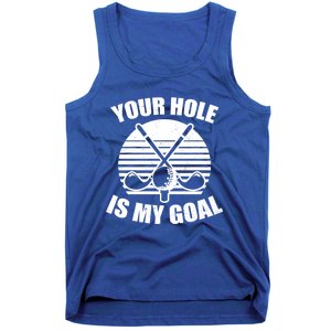 Your Hole Is My Goal Design Golfing Gift Tank Top