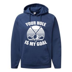 Your Hole Is My Goal Design Golfing Gift Performance Fleece Hoodie