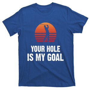 Your Hole Is My Goal Equivocal Golfer Say Golf Player Gift T-Shirt