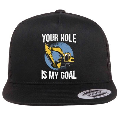 Your Hole Is My Goal Excavator Construction Vehicle Digger Gift Flat Bill Trucker Hat