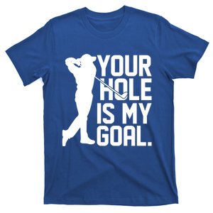 Your Hole Is My Goal Funny Bag Lover Gift T-Shirt