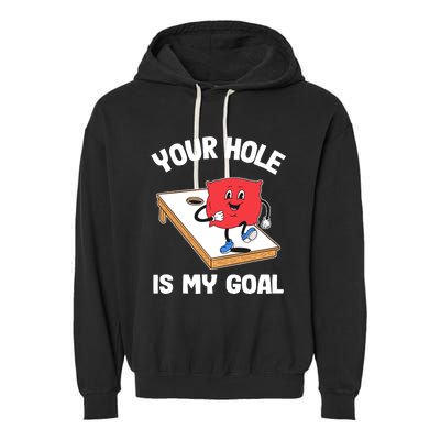 Your Hole Is My Goal Corn Hole Bean Bag Sarcastic Cornhole Garment-Dyed Fleece Hoodie