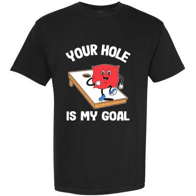 Your Hole Is My Goal Corn Hole Bean Bag Sarcastic Cornhole Garment-Dyed Heavyweight T-Shirt