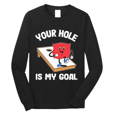 Your Hole Is My Goal Corn Hole Bean Bag Sarcastic Cornhole Long Sleeve Shirt