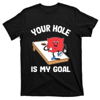 Your Hole Is My Goal Corn Hole Bean Bag Sarcastic Cornhole T-Shirt