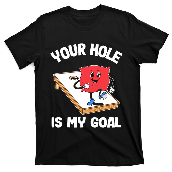 Your Hole Is My Goal Corn Hole Bean Bag Sarcastic Cornhole T-Shirt