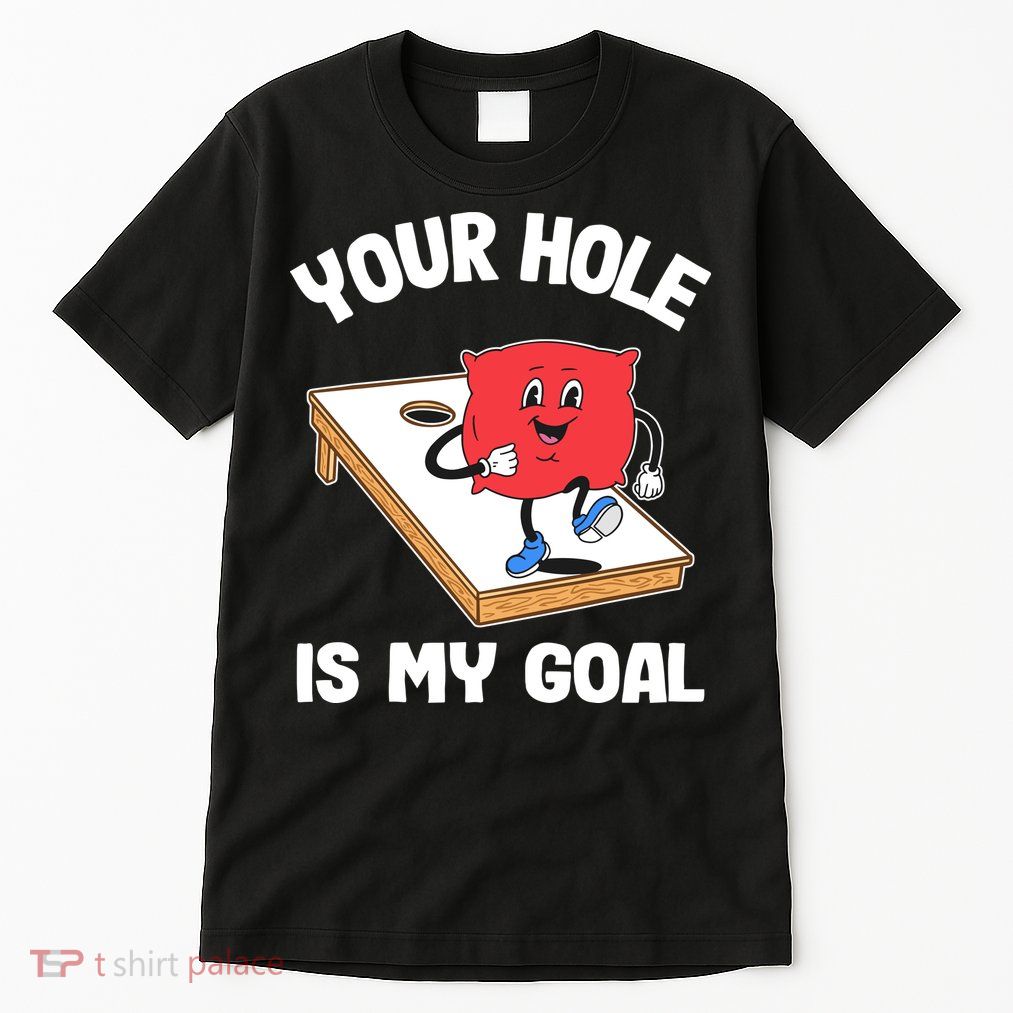 Your Hole Is My Goal Corn Hole Bean Bag Sarcastic Cornhole Tall T-Shirt