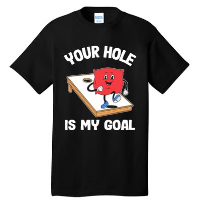 Your Hole Is My Goal Corn Hole Bean Bag Sarcastic Cornhole Tall T-Shirt