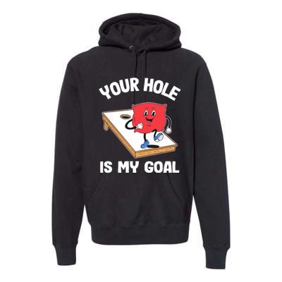 Your Hole Is My Goal Corn Hole Bean Bag Sarcastic Cornhole Premium Hoodie