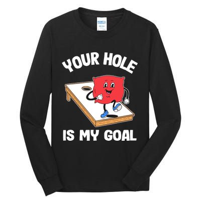 Your Hole Is My Goal Corn Hole Bean Bag Sarcastic Cornhole Tall Long Sleeve T-Shirt