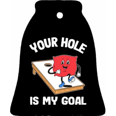 Your Hole Is My Goal Corn Hole Bean Bag Sarcastic Cornhole Ceramic Bell Ornament