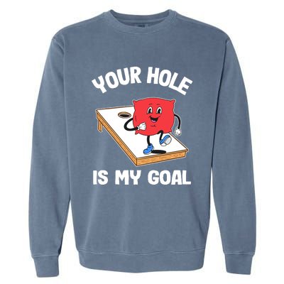 Your Hole Is My Goal Corn Hole Bean Bag Sarcastic Cornhole Garment-Dyed Sweatshirt