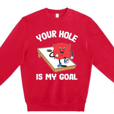 Your Hole Is My Goal Corn Hole Bean Bag Sarcastic Cornhole Premium Crewneck Sweatshirt