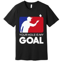 Your Hole Is My Goal Funny Cornhole Player Bean Bag Game Premium T-Shirt