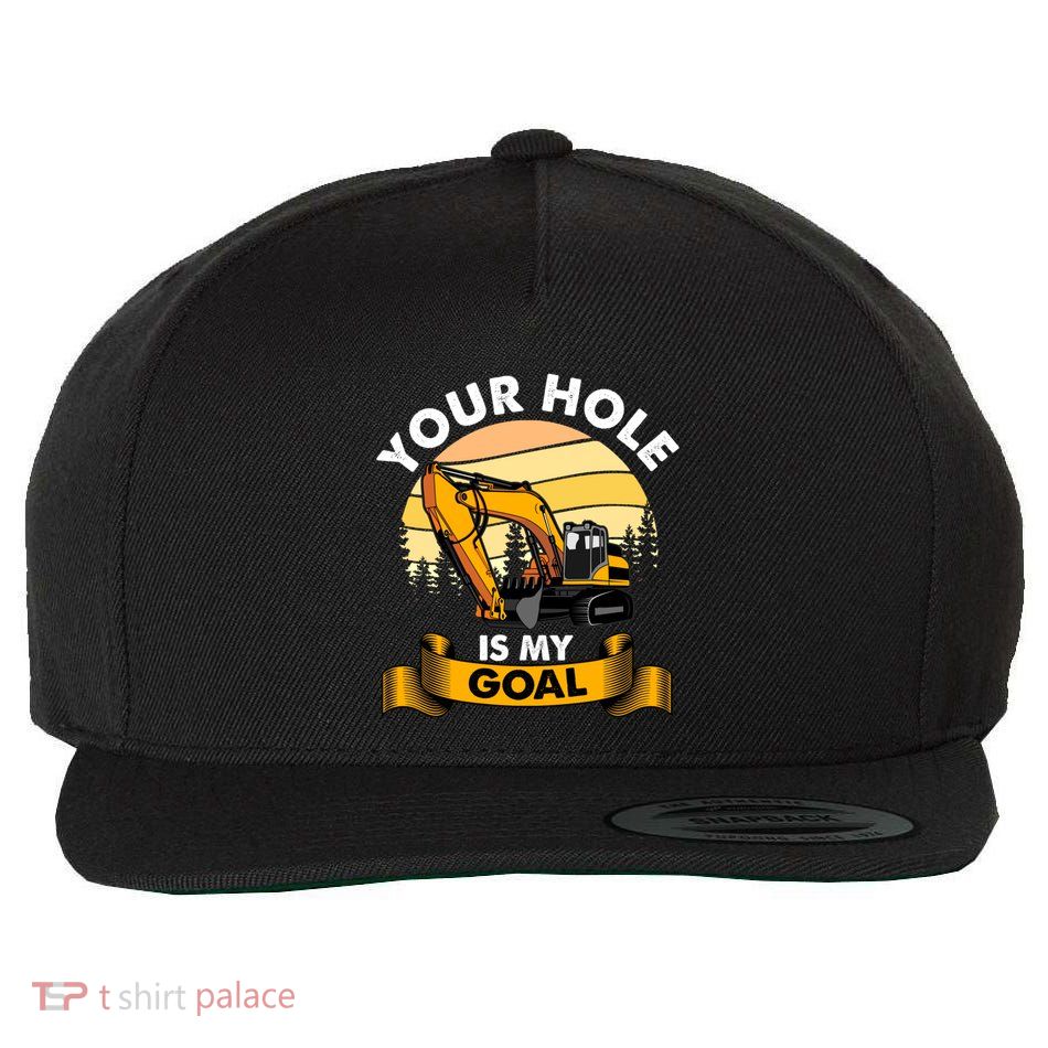 Your Hole Is My Goal Funny Heavy Equipt Operator Gift Wool Snapback Cap
