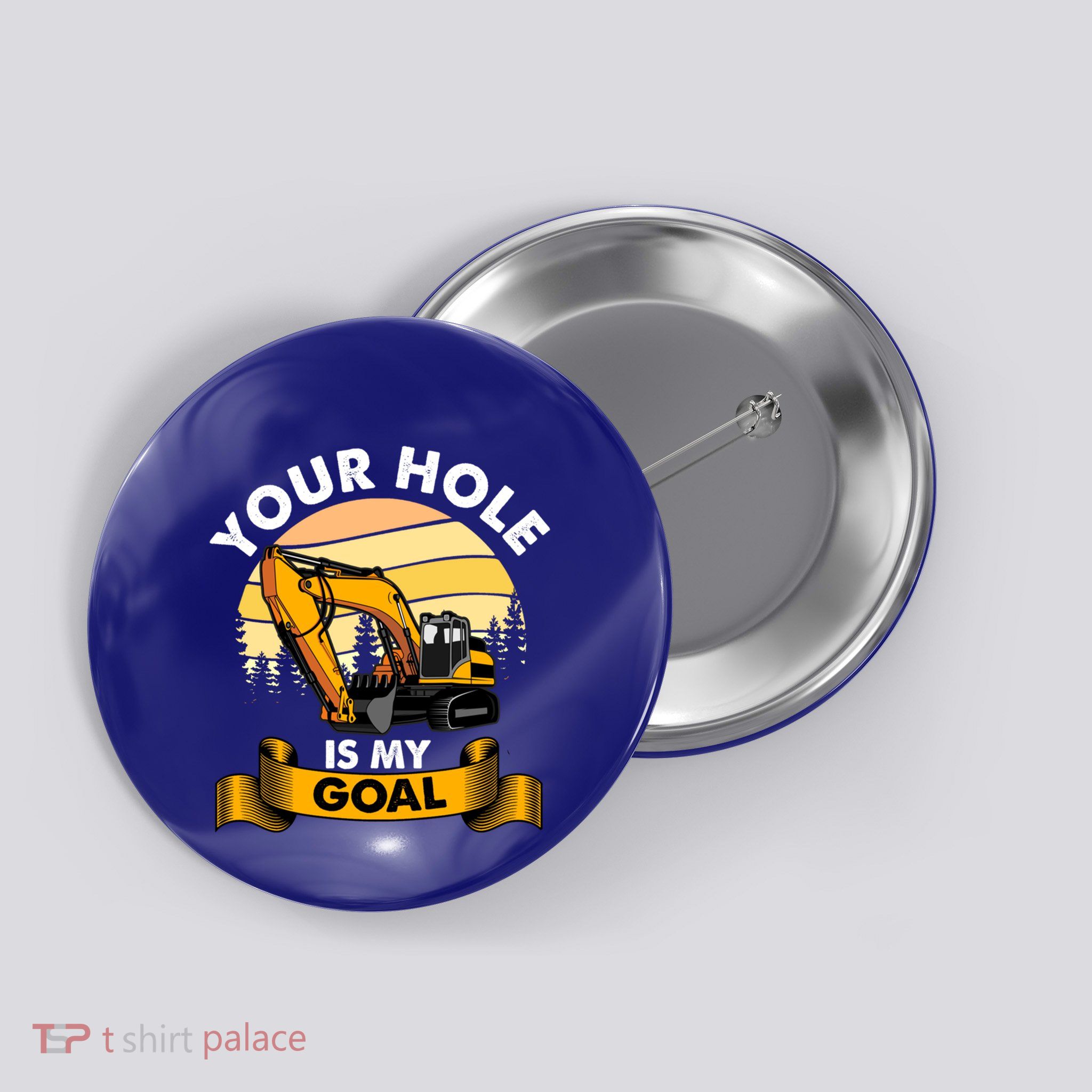 Your Hole Is My Goal Funny Heavy Equipt Operator Gift Button