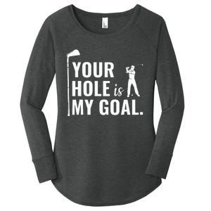 Your Hole Is My Goal Funny Golf Sport Gift Women's Perfect Tri Tunic Long Sleeve Shirt