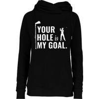 Your Hole Is My Goal Funny Golf Sport Gift Womens Funnel Neck Pullover Hood