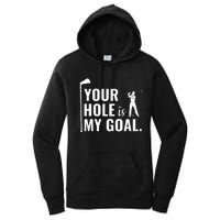 Your Hole Is My Goal Funny Golf Sport Gift Women's Pullover Hoodie