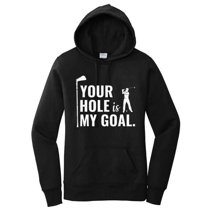 Your Hole Is My Goal Funny Golf Sport Gift Women's Pullover Hoodie