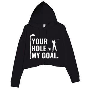 Your Hole Is My Goal Funny Golf Sport Gift Crop Fleece Hoodie