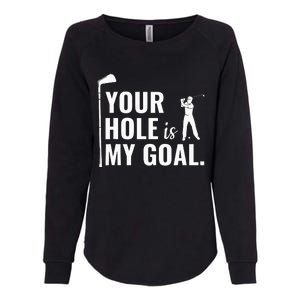 Your Hole Is My Goal Funny Golf Sport Gift Womens California Wash Sweatshirt