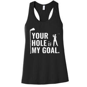 Your Hole Is My Goal Funny Golf Sport Gift Women's Racerback Tank