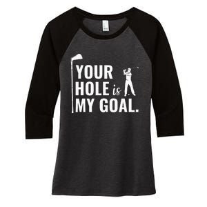 Your Hole Is My Goal Funny Golf Sport Gift Women's Tri-Blend 3/4-Sleeve Raglan Shirt