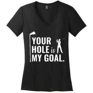 Your Hole Is My Goal Funny Golf Sport Gift Women's V-Neck T-Shirt