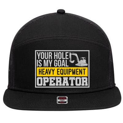 Your Hole Is My Goal Heavy Equipt Operator Excavator Gift 7 Panel Mesh Trucker Snapback Hat
