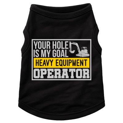 Your Hole Is My Goal Heavy Equipt Operator Excavator Gift Doggie Tank