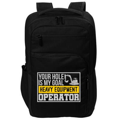 Your Hole Is My Goal Heavy Equipt Operator Excavator Gift Impact Tech Backpack