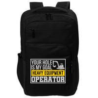 Your Hole Is My Goal Heavy Equipt Operator Excavator Gift Impact Tech Backpack