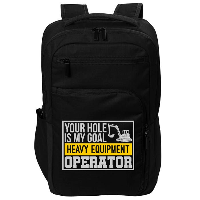 Your Hole Is My Goal Heavy Equipt Operator Excavator Gift Impact Tech Backpack