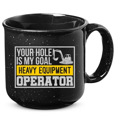 Your Hole Is My Goal Heavy Equipt Operator Excavator Gift 15oz Campfire Ceramic Mug