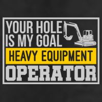 Your Hole Is My Goal Heavy Equipt Operator Excavator Gift Hat