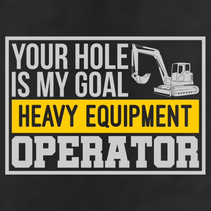 Your Hole Is My Goal Heavy Equipt Operator Excavator Gift Hat