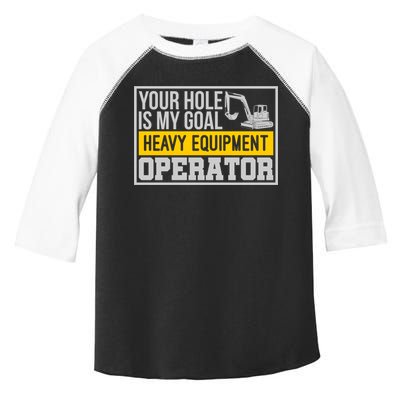Your Hole Is My Goal Heavy Equipt Operator Excavator Gift Toddler Fine Jersey T-Shirt