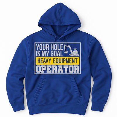Your Hole Is My Goal Heavy Equipt Operator Excavator Gift Hoodie
